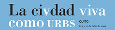 Congreso Internacional La civdad viva como URBS. Quito 2009
