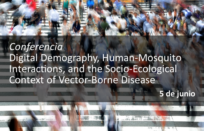 Conferencia Digital Demography, Human-Mosquito Interactions, and the Socio-Ecological Context of Vector-Borne Disease