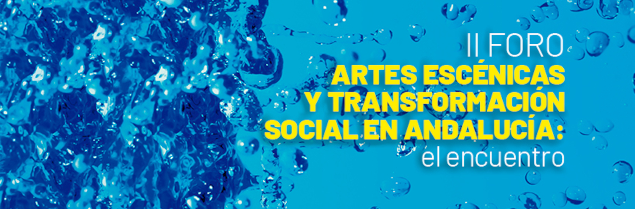 II Foro Artes Escénicas y Transformación Social en Andalucía: El encuentro