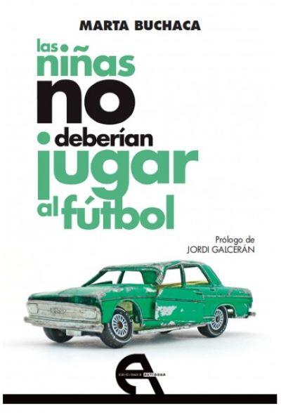"Las niñas no deberían jugar al fútbol", de Marta Buchaca "Las niñas no deberían jugar al fútbol", de Marta Buchaca