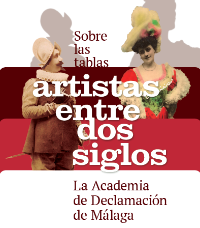 "Sobre las tablas artistas entre dos siglos. La Academia de Declamación de Málaga"