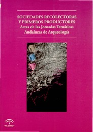 SOCIEDADES RECOLECTORAS Y PRIMEROS PRODUCTORES. ACTAS DE LAS JORNADAS TEMÁTICAS ANDALUZAS DE ARQUEOLOGÍA.pdf.jpg