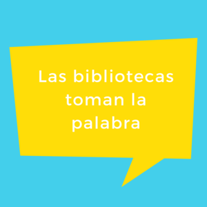 Las bibliotecas toman la palabra 