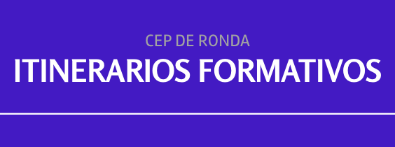 ITINERARIOS FORMATIVOS DEL CEP DE RONDA