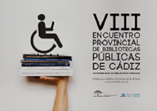 VIII Encuentro Provincial de Bibliotecas Públicas de Cádiz: "Accesibilidad en Bibliotecas Públicas". Miércoles 21 de Noviembre de 2018