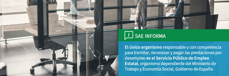 SAE Informa El organismo responsable de tramitar, reconocer y pagar las prestaciones por desempleo es el Servicio Estatal Público de Empleo, (SEPE) dependiente del Ministerio de Trabajo y Economía Social