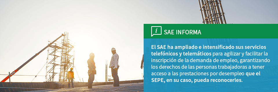 SAE Informa Facilitamos la inscripción inicial de la demanda vía online y telefónica para garantizar que todas las personas trabajadoras, afectadas por ERTE o que hayan perdido su trabajo por cualquier causa, puedan cobrar las prestaciones por desempleo