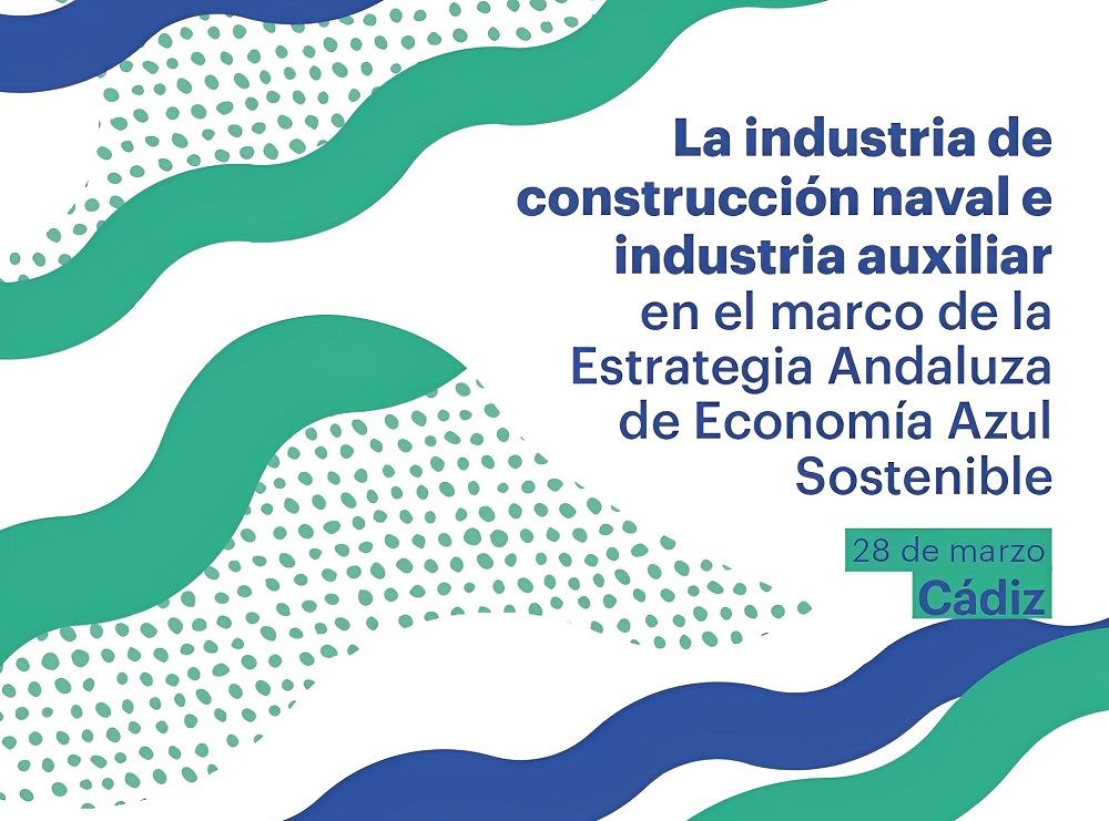 Ampliar imagen: la industria de construcción naval e industria auxiliar en el marco de la Estrategia Andaluza de Economía Azul Sostenible. Cádiz 28 de marzo.