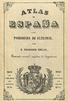 Atlas de España y sus posesiones de ultramar, de Francisco Coello.