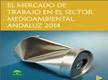 El Mercado de Trabajo en el Sector Medioambiental Andaluz 2014