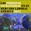 Las personas Extranjeras en el Mercado Laboral Andaluz 2012