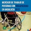 Mercado de Trabajo de Personas con Discapacidad en Andalucía 2012