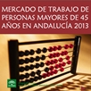 Mercado de trabajo de personas mayores de 45 años en Andalucía 2013