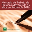 Mercado de trabajo de personas mayores de 45 años en Andalucía 2016