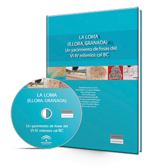 La Loma (Íllora, Granada) [Recurso electrónico]: un yacimiento de fosas del VI-IV milenio cal BC