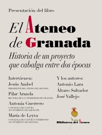 Presentación de "El Ateneo de Granada: historia de un proyecto que cabalga entre dos épocas"
