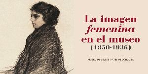 La imagen femenina en el Museo de Bellas Artes de Córdoba (1...