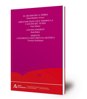 El crujido de la tierra ; Abrázame hasta que termine la canción del Tetris ; Los inflamables ; Simiente. Conferencia documental escénica