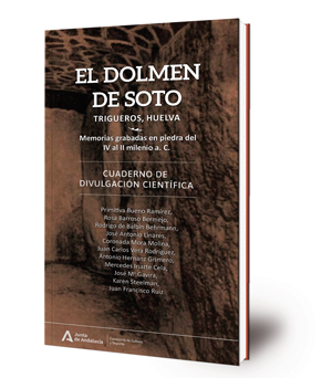 El Dolmen de Soto : Trigueros, Huelva : memorias grabadas en piedra del IV al II milenio a.C.