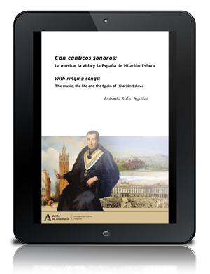 Con cánticos sonoros : la música, la vida y la España de Hilarión Eslava = With sonorous canticles: The music, the life, and the Spain of Hilarión Eslava