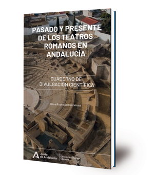 Pasado y presente de los teatros romanos en Andalucía : cuaderno de divulgación científica